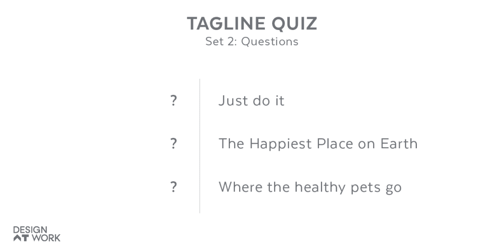 Tagline quiz slide 3 questions: Just do it, The Happiest Place on Earth, Where the healthy pets go